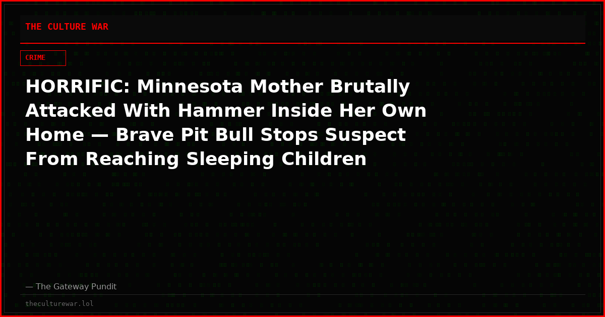 HORRIFIC: Minnesota Mother Brutally Attacked With Hammer Inside Her Own Home — Brave Pit Bull Stops Suspect From Reaching Sleeping Children
