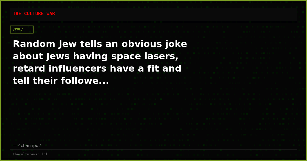 Random Jew tells an obvious joke about Jews having space lasers, retard influencers have a fit and tell their followe...