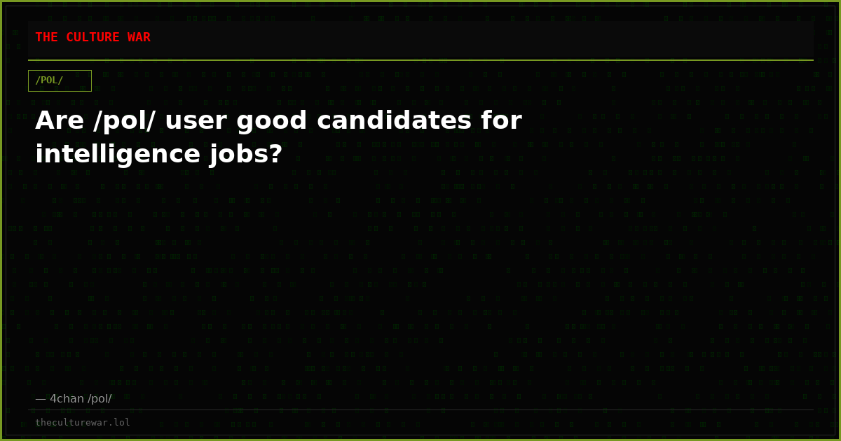 Are /pol/ user good candidates for intelligence jobs?