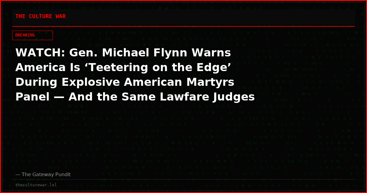 WATCH: Gen. Michael Flynn Warns America Is ‘Teetering on the Edge’ During Explosive American Martyrs Panel — And the Same Lawfare Judges Are Still on the Bench