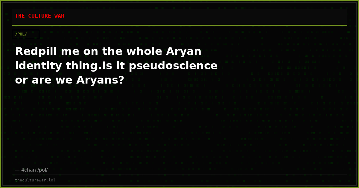 Redpill me on the whole Aryan identity thing.Is it pseudoscience or are we Aryans?