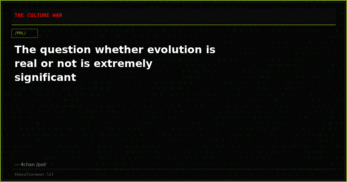 The question whether evolution is real or not is extremely significant