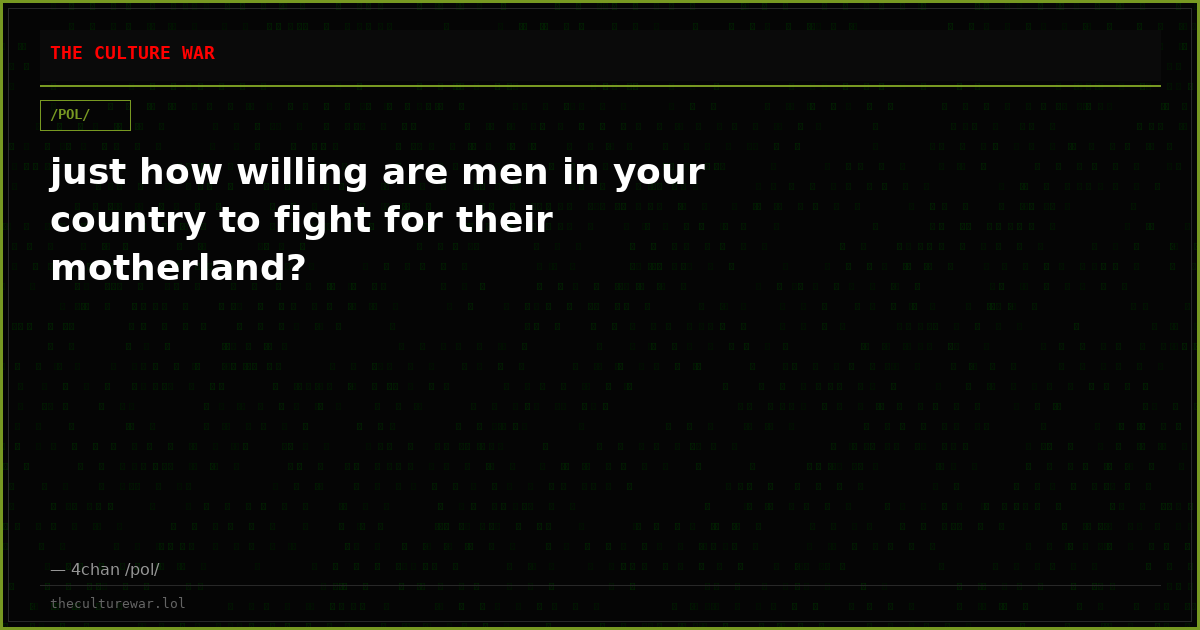just how willing are men in your country to fight for their motherland?