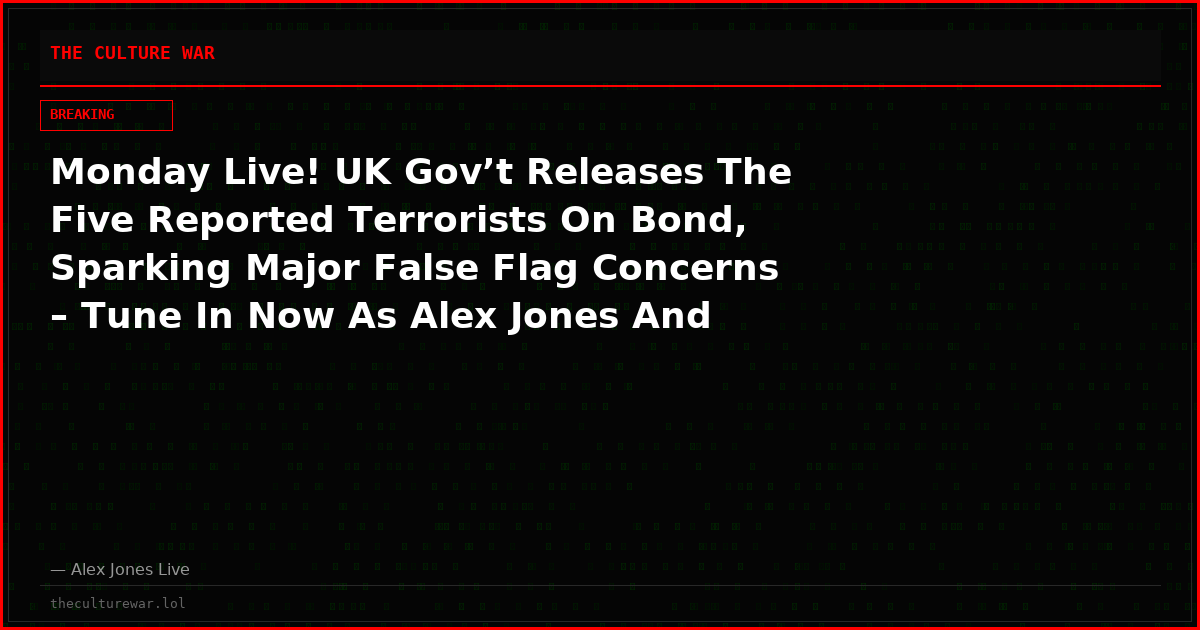 Monday Live! UK Gov’t Releases The Five Reported Terrorists On Bond, Sparking Major False Flag Concerns – Tune In Now As Alex Jones And Special Guests Expose The Truth, Plus Fears Of Midterm Bloodbath Explode As Diesel Prices Hit All-Time Record – Share Feed!