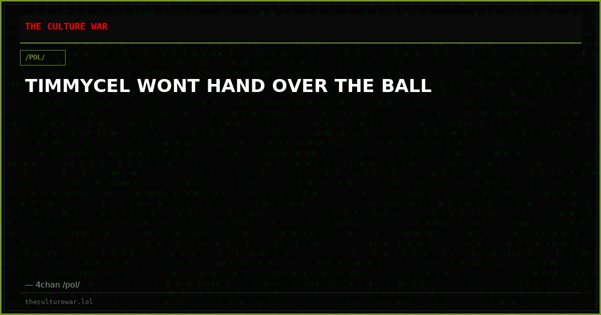 TIMMYCEL WONT HAND OVER THE BALL