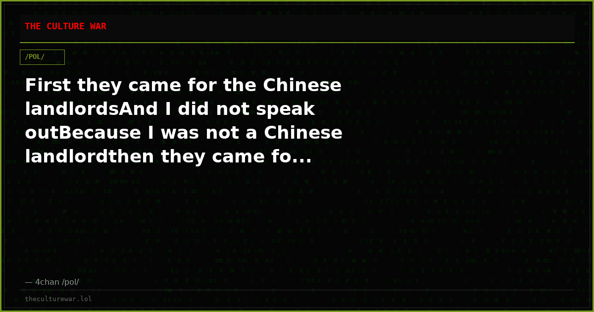 First they came for the Chinese landlordsAnd I did not speak outBecause I was not a Chinese landlordthen they came fo...