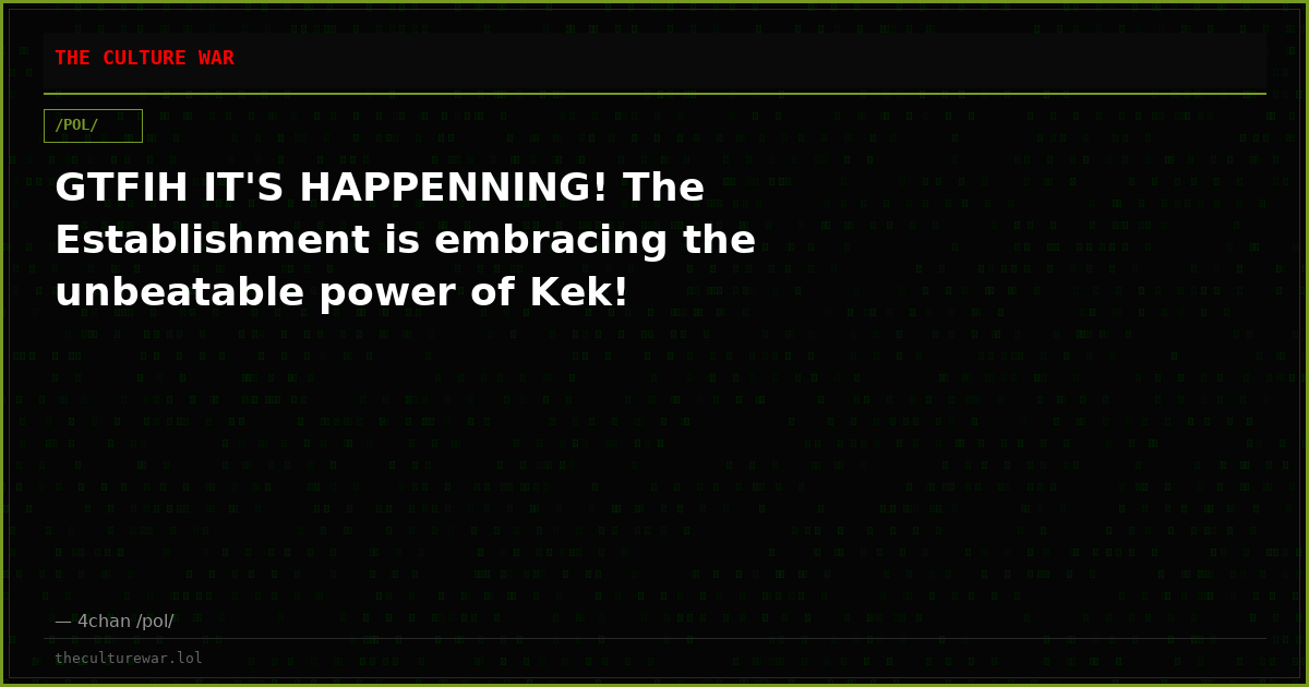 GTFIH IT'S HAPPENNING! The Establishment is embracing the unbeatable power of Kek!