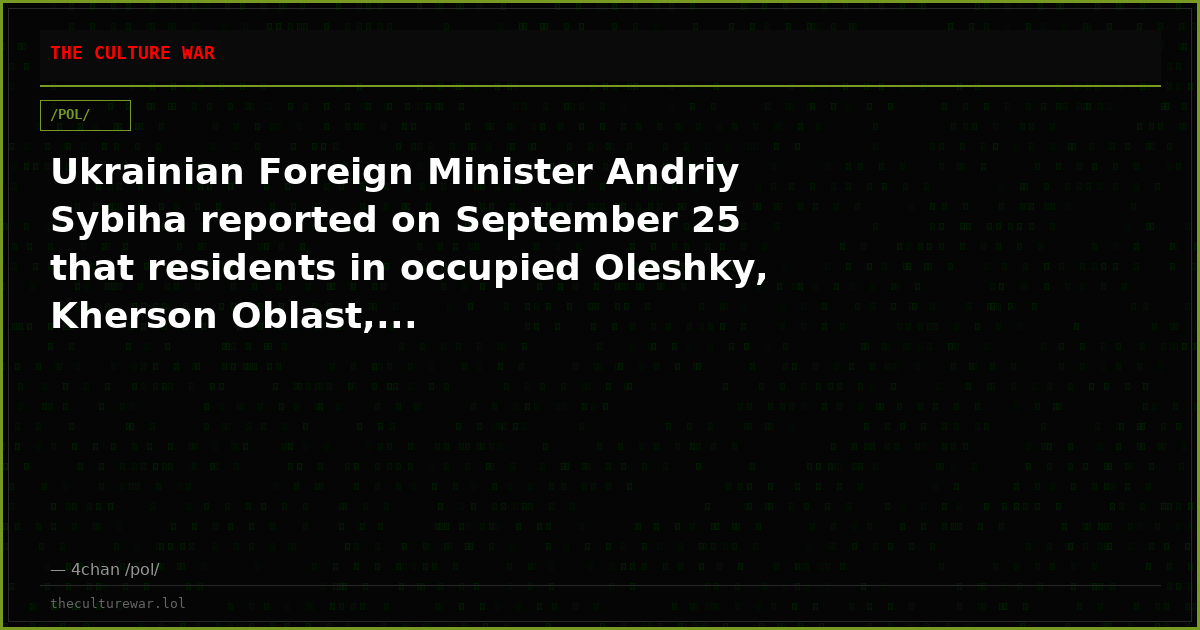Ukrainian Foreign Minister Andriy Sybiha reported on September 25 that residents in occupied Oleshky, Kherson Oblast,...
