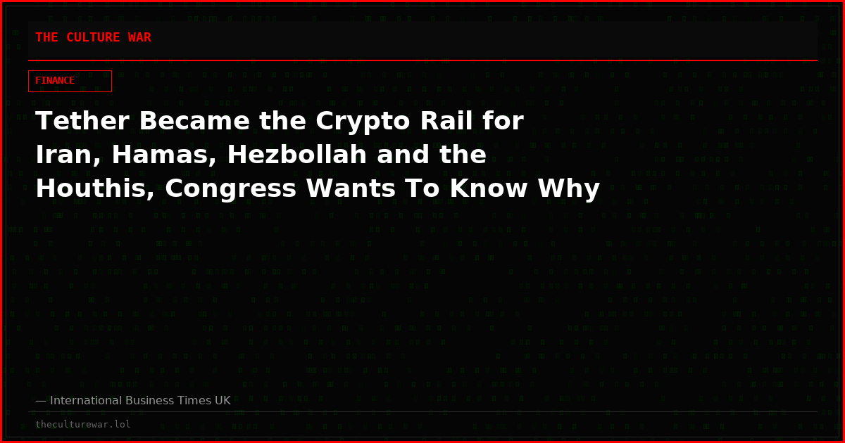 Tether Became the Crypto Rail for Iran, Hamas, Hezbollah and the Houthis, Congress Wants To Know Why
