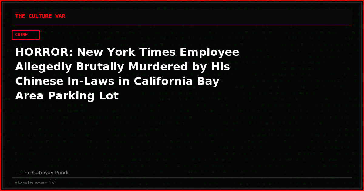HORROR: New York Times Employee Allegedly Brutally Murdered by His Chinese In-Laws in California Bay Area Parking Lot