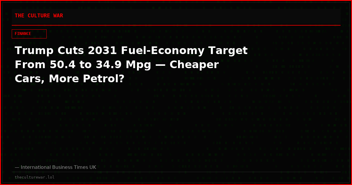 Trump Cuts 2031 Fuel-Economy Target From 50.4 to 34.9 Mpg — Cheaper Cars, More Petrol?
