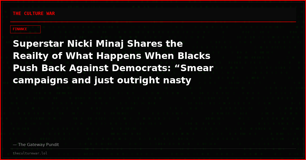 Superstar Nicki Minaj Shares the Reailty of What Happens When Blacks Push Back Against Democrats: “Smear campaigns and just outright nasty behavior from these adults” (Video)