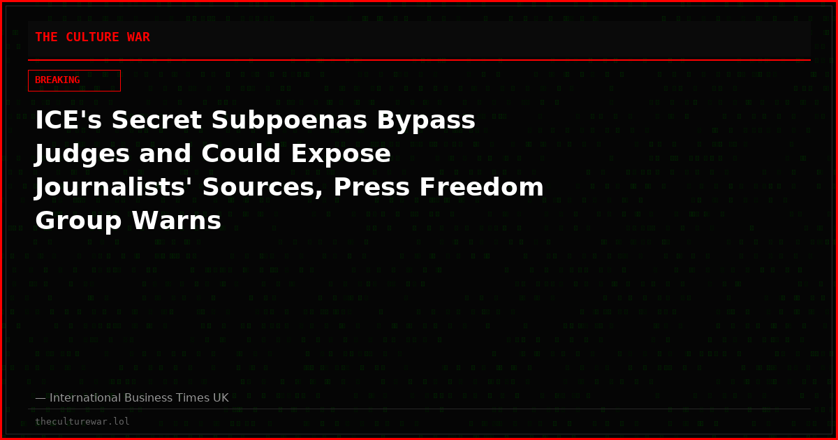 ICE's Secret Subpoenas Bypass Judges and Could Expose Journalists' Sources, Press Freedom Group Warns