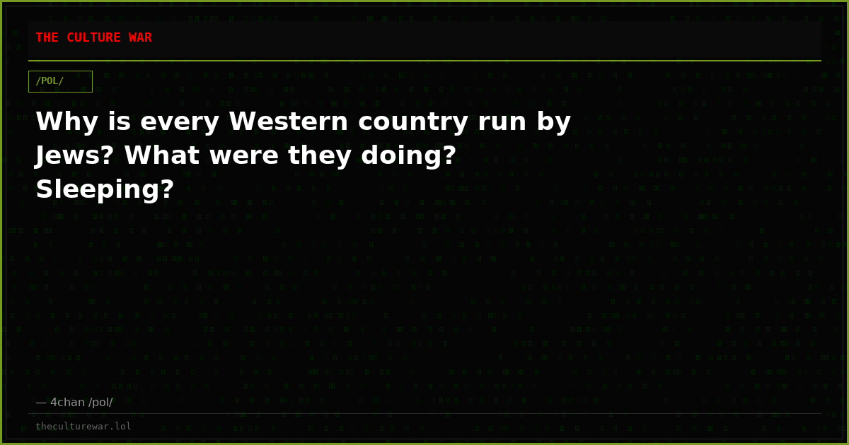 Why is every Western country run by Jews? What were they doing? Sleeping?