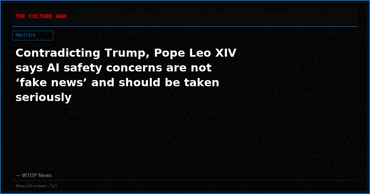 Contradicting Trump, Pope Leo XIV says AI safety concerns are not ‘fake news’ and should be taken seriously