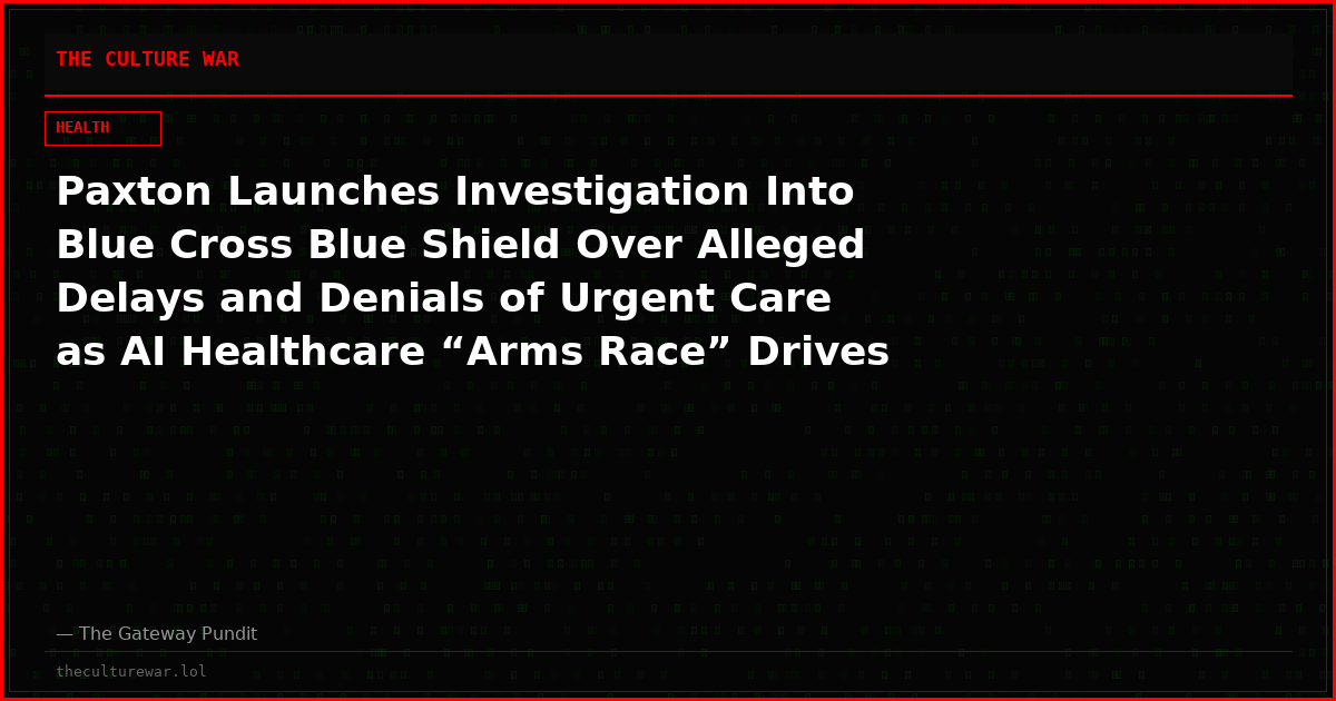 Paxton Launches Investigation Into Blue Cross Blue Shield Over Alleged Delays and Denials of Urgent Care as AI Healthcare “Arms Race” Drives Costs Higher