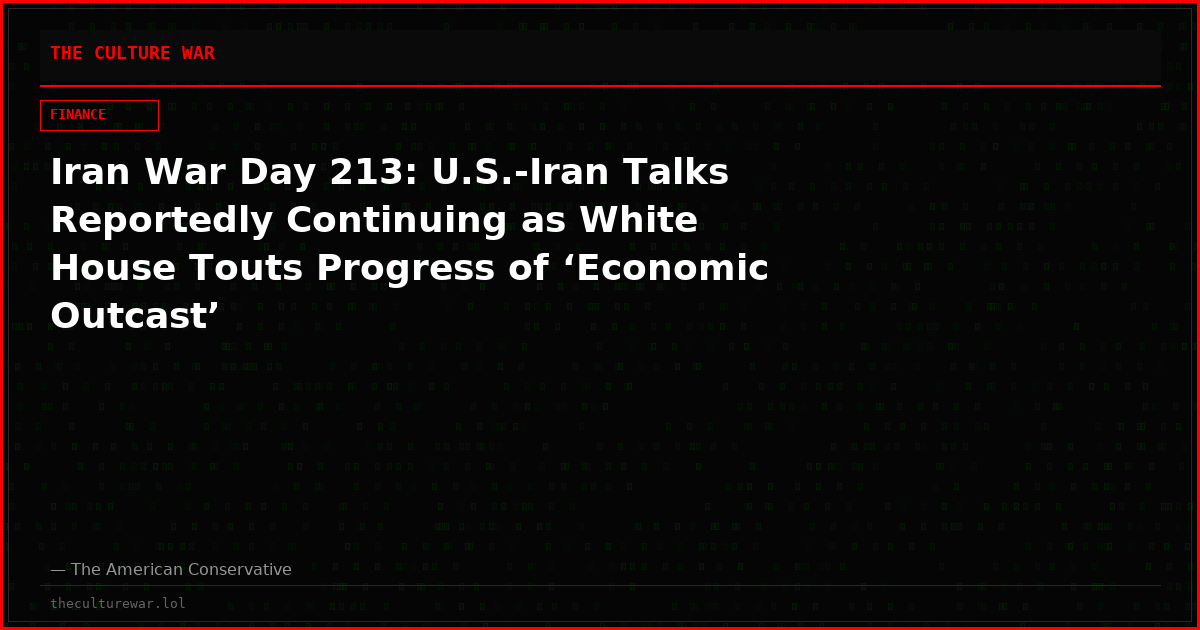 Iran War Day 213: U.S.-Iran Talks Reportedly Continuing as White House Touts Progress of ‘Economic Outcast’