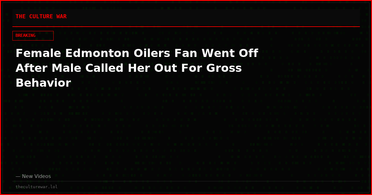 Female Edmonton Oilers Fan Went Off After Male Called Her Out For Gross Behavior