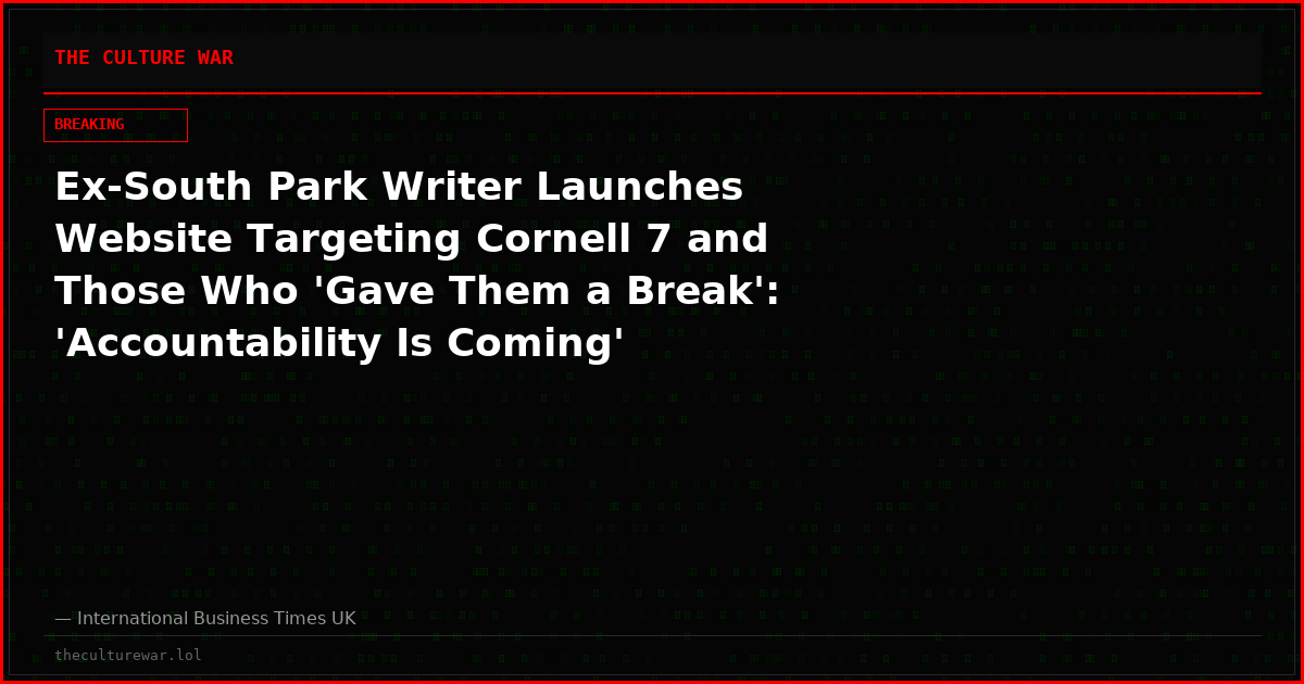 Ex-South Park Writer Launches Website Targeting Cornell 7 and Those Who 'Gave Them a Break': 'Accountability Is Coming'
