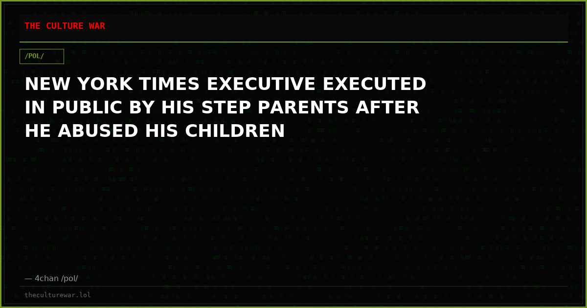 NEW YORK TIMES EXECUTIVE EXECUTED IN PUBLIC BY HIS STEP PARENTS AFTER HE ABUSED HIS CHILDREN