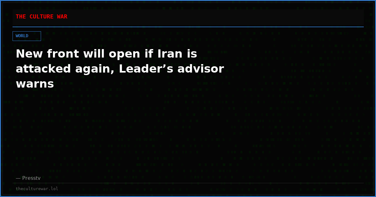 New front will open if Iran is attacked again, Leader’s advisor warns