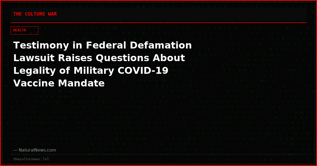 Testimony in Federal Defamation Lawsuit Raises Questions About Legality of Military COVID-19 Vaccine Mandate