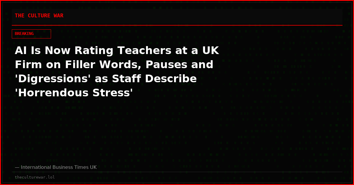 AI Is Now Rating Teachers at a UK Firm on Filler Words, Pauses and 'Digressions' as Staff Describe 'Horrendous Stress'