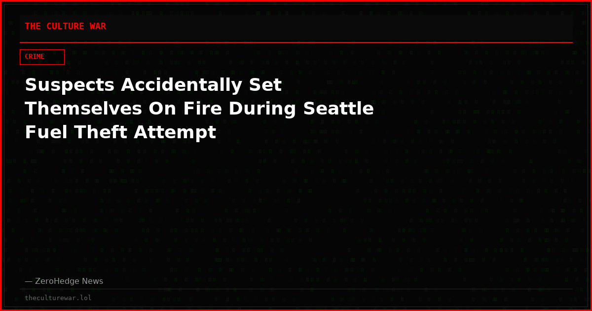 Suspects Accidentally Set Themselves On Fire During Seattle Fuel Theft Attempt