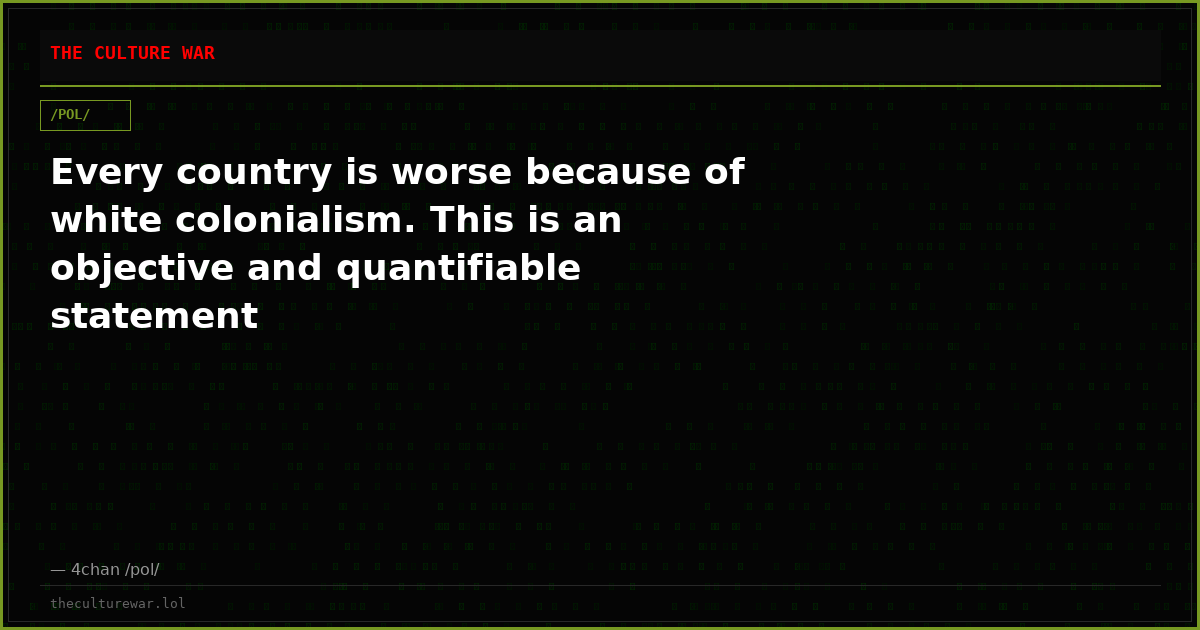 Every country is worse because of white colonialism. This is an objective and quantifiable statement