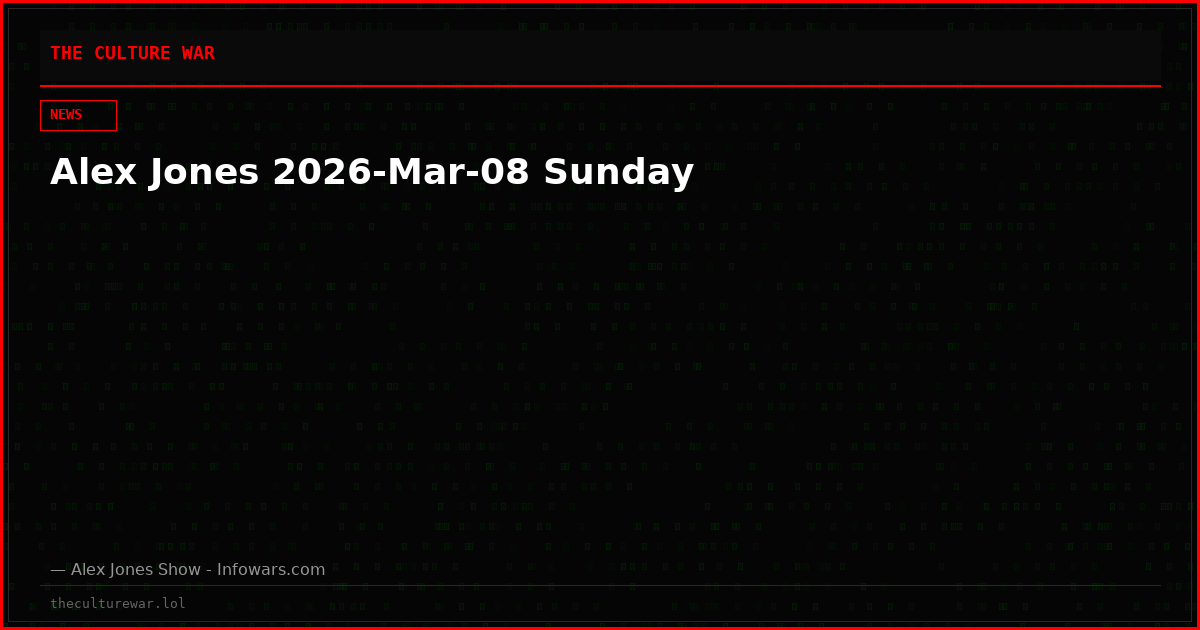 Alex Jones 2026-Mar-08 Sunday