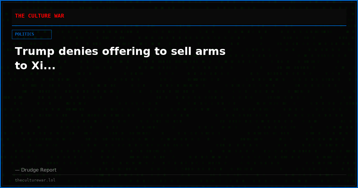 Trump denies offering to sell arms to Xi...