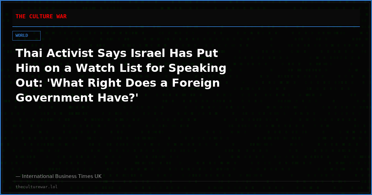 Thai Activist Says Israel Has Put Him on a Watch List for Speaking Out: 'What Right Does a Foreign Government Have?'