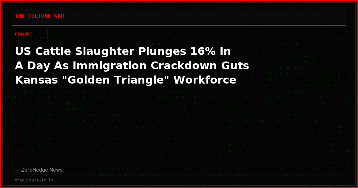 US Cattle Slaughter Plunges 16% In A Day As Immigration Crackdown Guts Kansas "Golden Triangle" Workforce