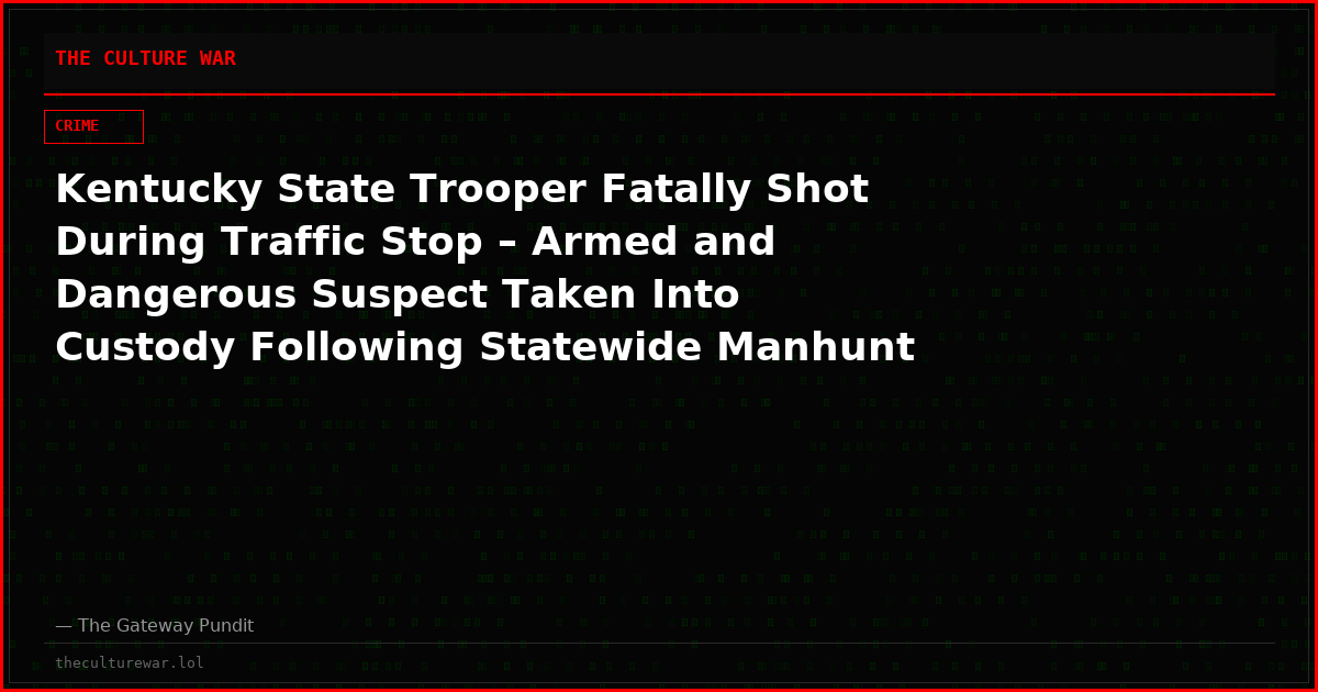 Kentucky State Trooper Fatally Shot During Traffic Stop – Armed and Dangerous Suspect Taken Into Custody Following Statewide Manhunt