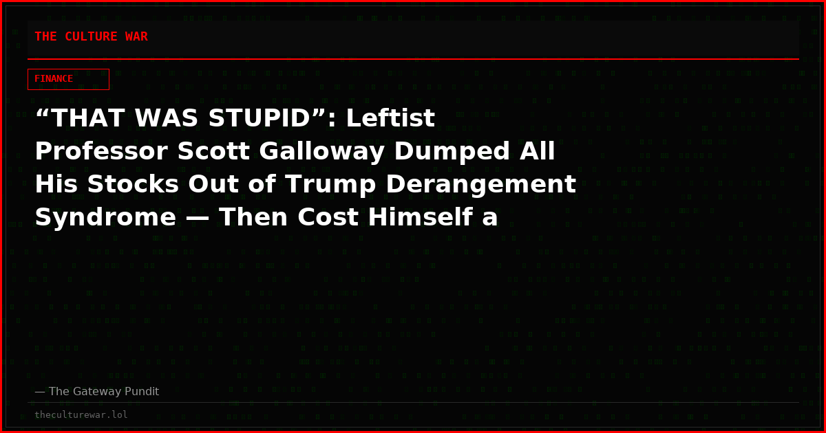 “THAT WAS STUPID”: Leftist Professor Scott Galloway Dumped All His Stocks Out of Trump Derangement Syndrome — Then Cost Himself a Fortune
