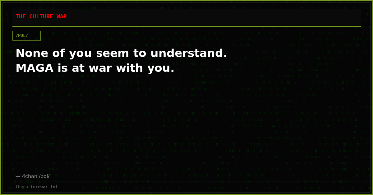 None of you seem to understand. MAGA is at war with you.