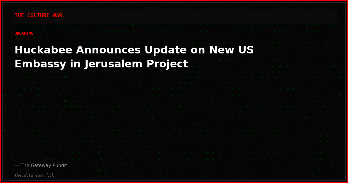 Huckabee Announces Update on New US Embassy in Jerusalem Project
