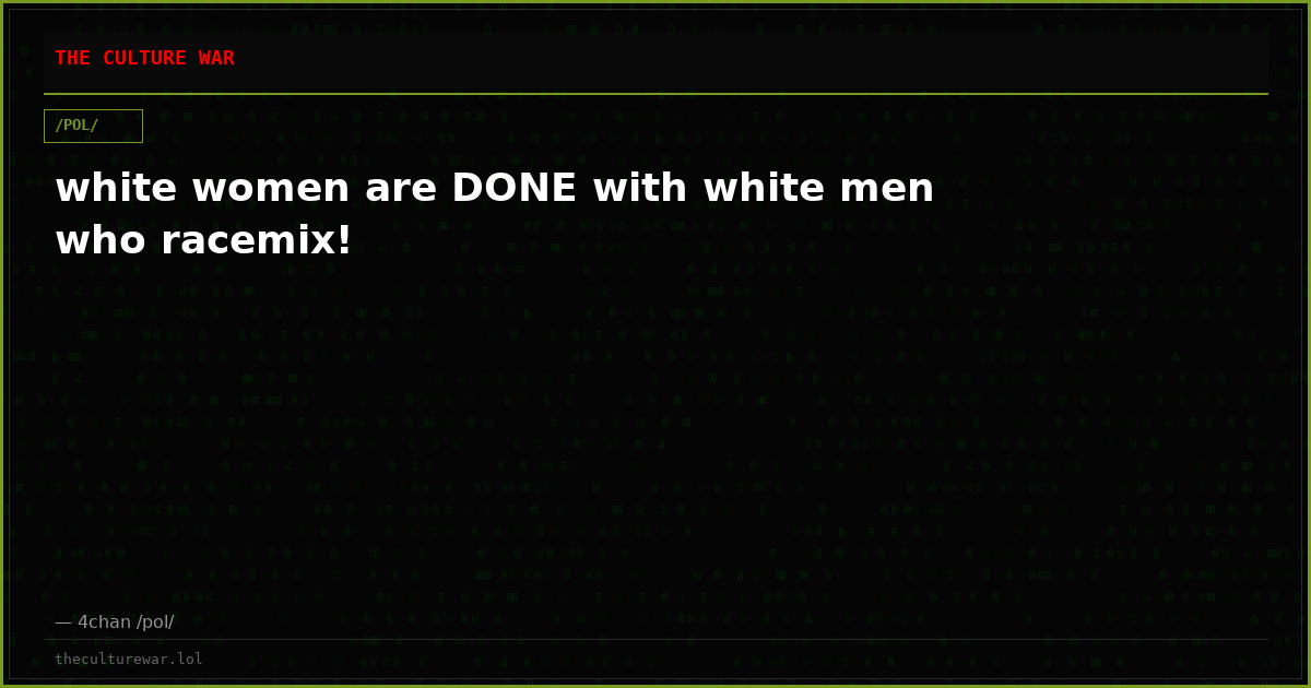 white women are DONE with white men who racemix!