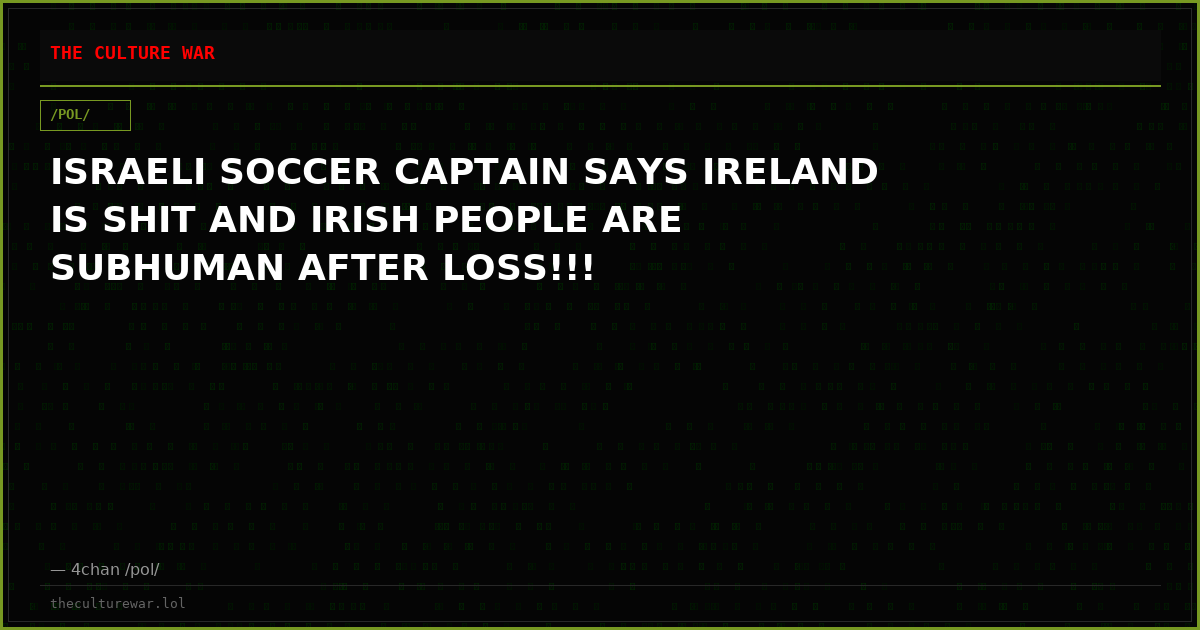 ISRAELI SOCCER CAPTAIN SAYS IRELAND IS SHIT AND IRISH PEOPLE ARE SUBHUMAN AFTER LOSS!!!