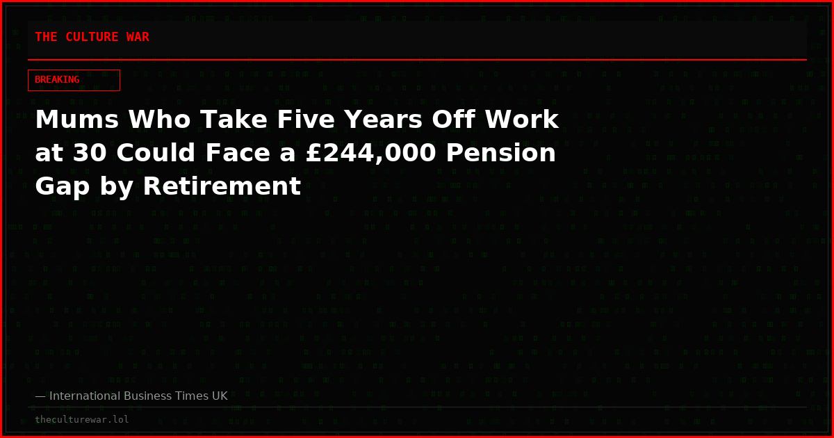 Mums Who Take Five Years Off Work at 30 Could Face a £244,000 Pension Gap by Retirement