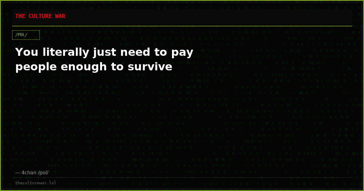 You literally just need to pay people enough to survive