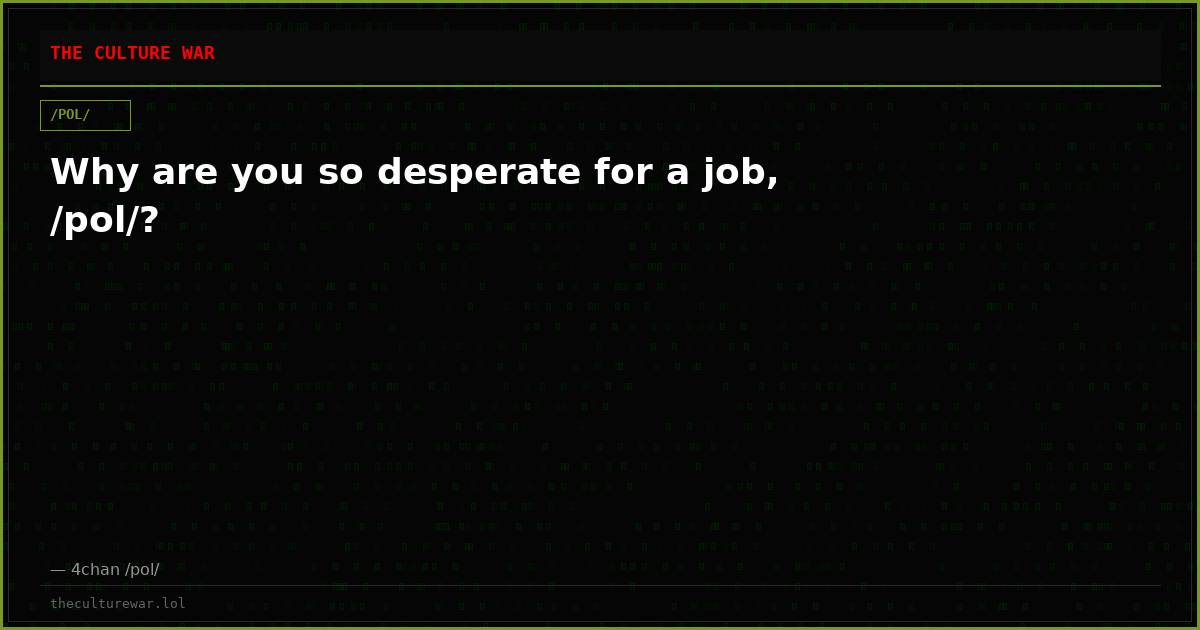 Why are you so desperate for a job, /pol/?