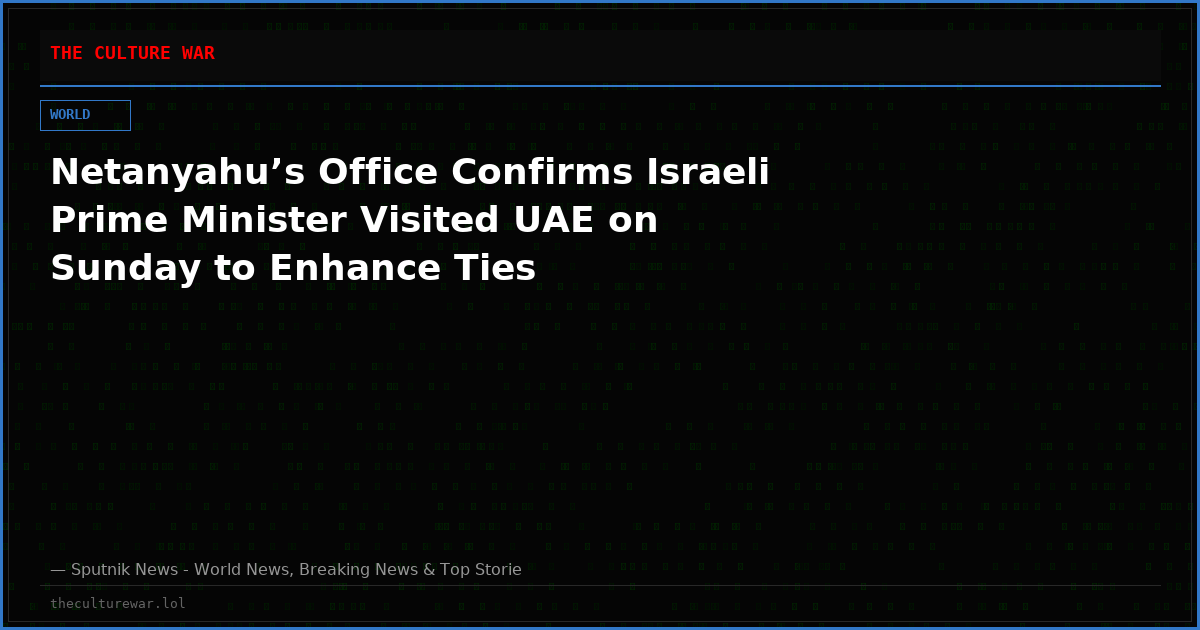Netanyahu’s Office Confirms Israeli Prime Minister Visited UAE on Sunday to Enhance Ties