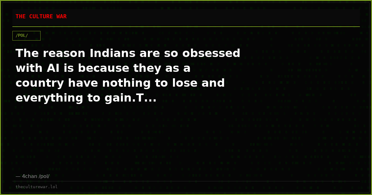 The reason Indians are so obsessed with AI is because they as a country have nothing to lose and everything to gain.T...