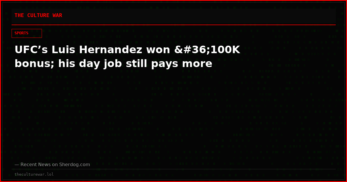 UFC’s Luis Hernandez won $100K bonus; his day job still pays more