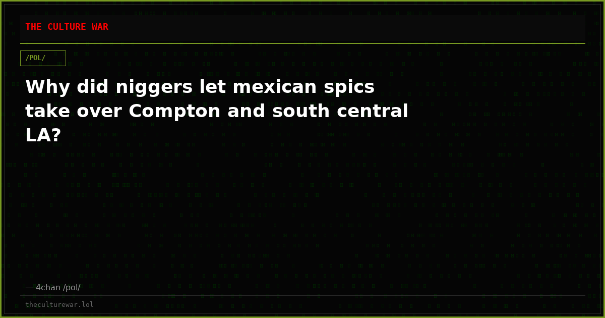 Why did niggers let mexican spics take over Compton and south central LA?