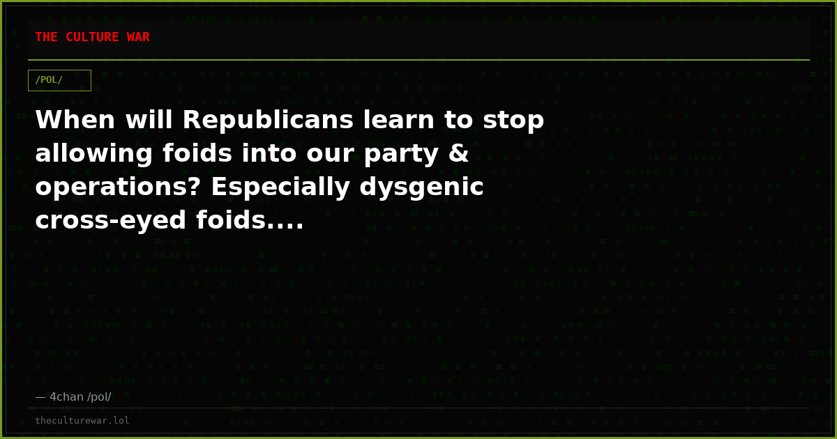 When will Republicans learn to stop allowing foids into our party & operations? Especially dysgenic cross-eyed foids....