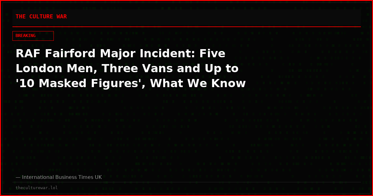 RAF Fairford Major Incident: Five London Men, Three Vans and Up to '10 Masked Figures', What We Know