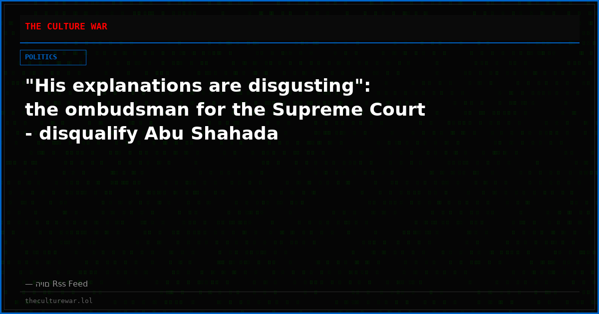 "His explanations are disgusting": the ombudsman for the Supreme Court - disqualify Abu Shahada