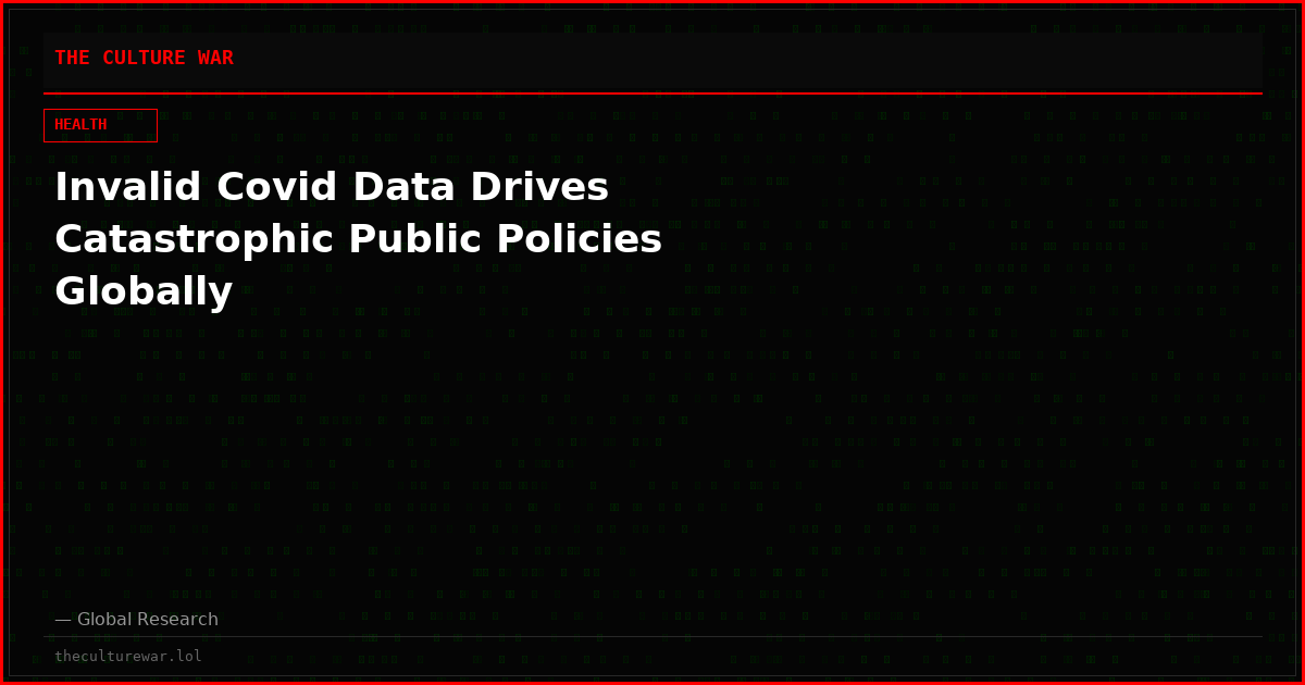 Invalid Covid Data Drives Catastrophic Public Policies Globally
